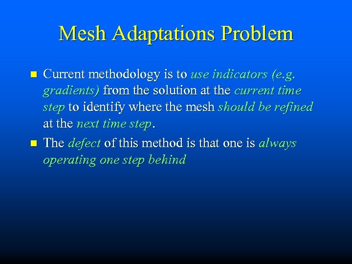 Mesh Adaptations Problem n n Current methodology is to use indicators (e. g. gradients)