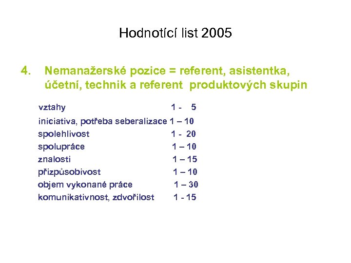 Hodnotící list 2005 4. Nemanažerské pozice = referent, asistentka, účetní, technik a referent produktových