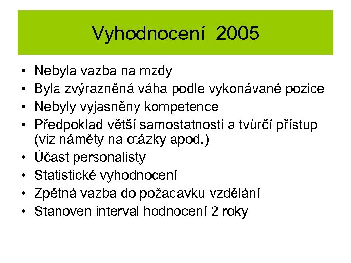 Vyhodnocení 2005 • • Nebyla vazba na mzdy Byla zvýrazněná váha podle vykonávané pozice