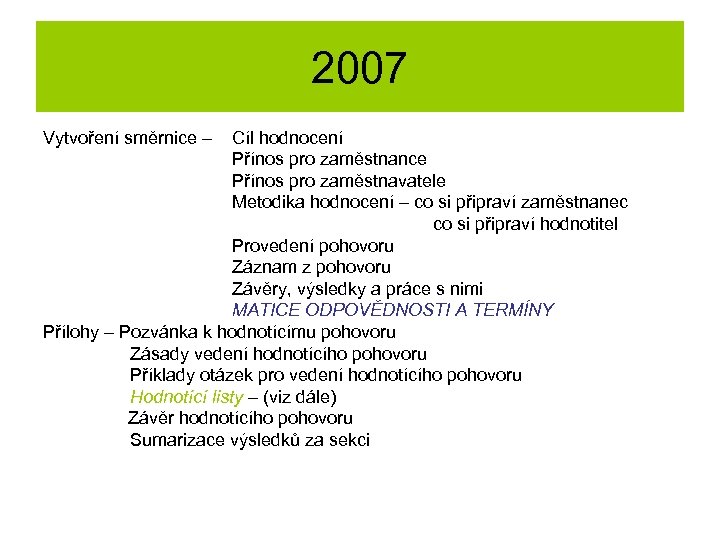 2007 Vytvoření směrnice – Cíl hodnocení Přínos pro zaměstnance Přínos pro zaměstnavatele Metodika hodnocení