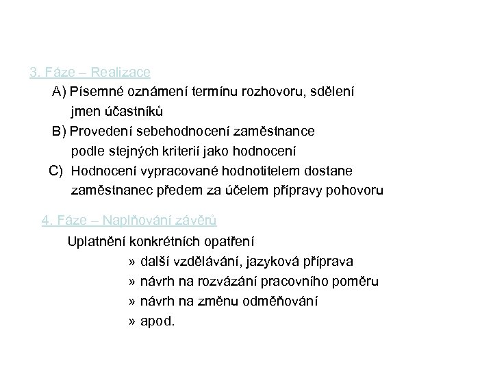 3. Fáze – Realizace A) Písemné oznámení termínu rozhovoru, sdělení jmen účastníků B) Provedení