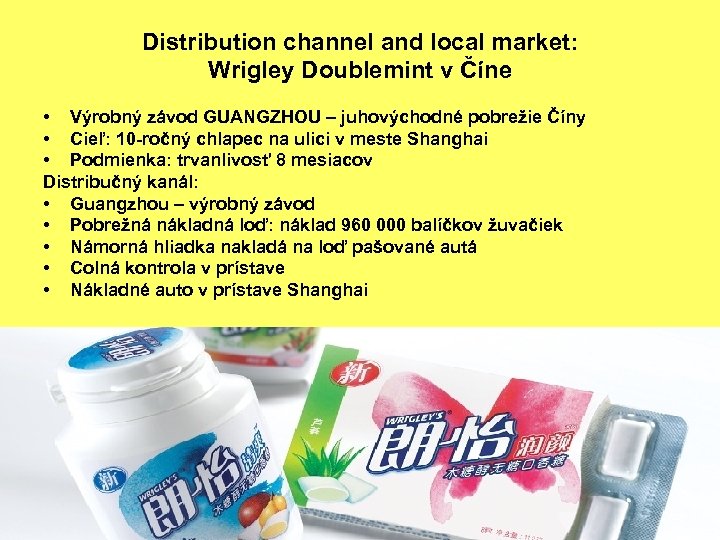 Distribution channel and local market: Wrigley Doublemint v Číne • Výrobný závod GUANGZHOU –