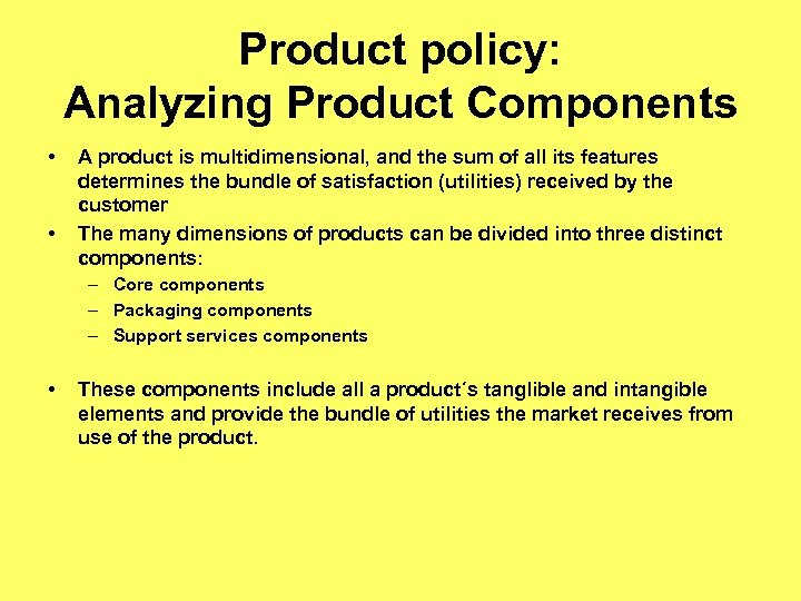 Product policy: Analyzing Product Components • • A product is multidimensional, and the sum