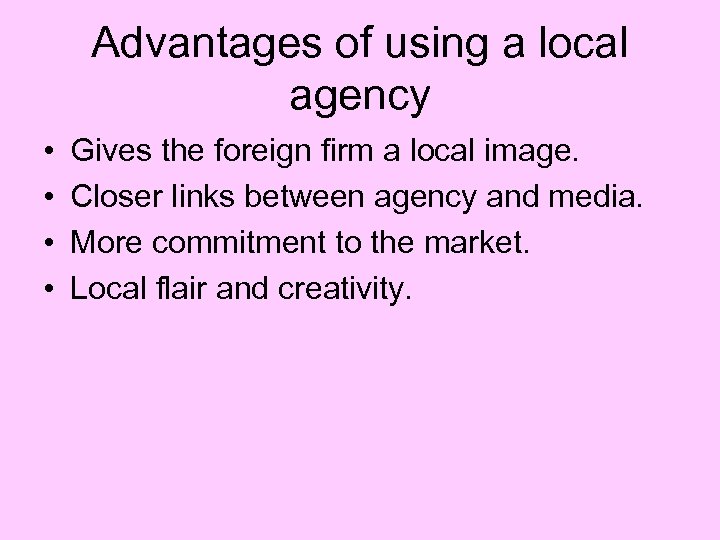 Advantages of using a local agency • • Gives the foreign firm a local