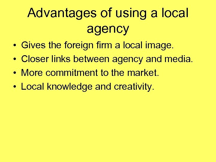 Advantages of using a local agency • • Gives the foreign firm a local