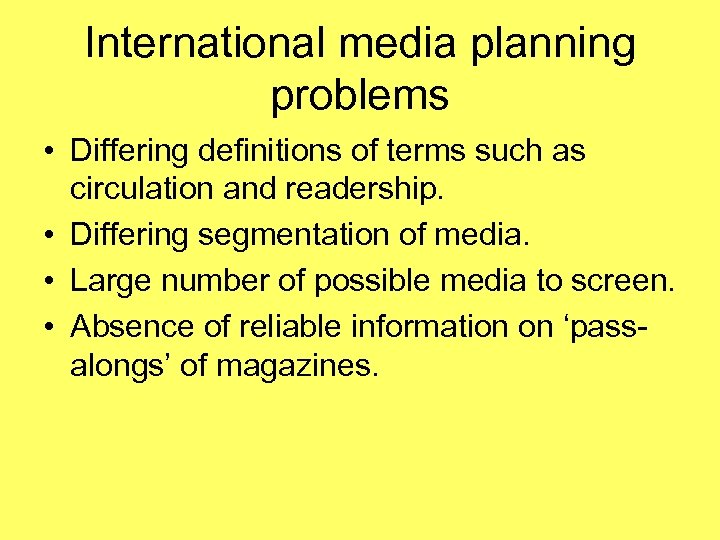 International media planning problems • Differing definitions of terms such as circulation and readership.