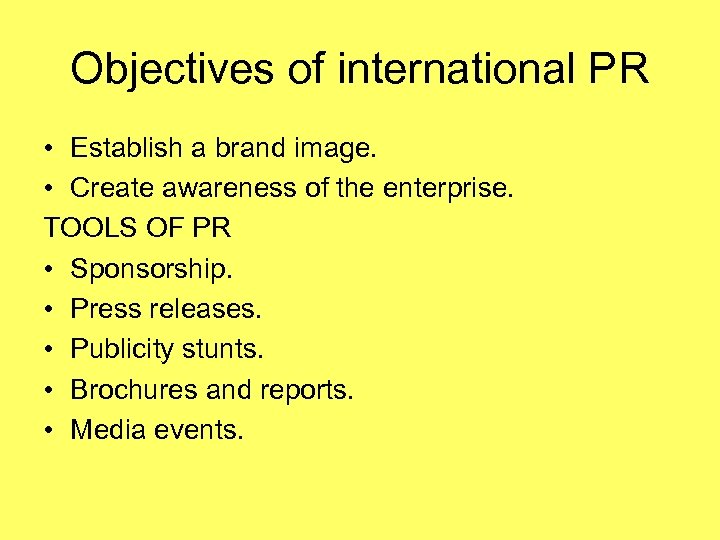 Objectives of international PR • Establish a brand image. • Create awareness of the