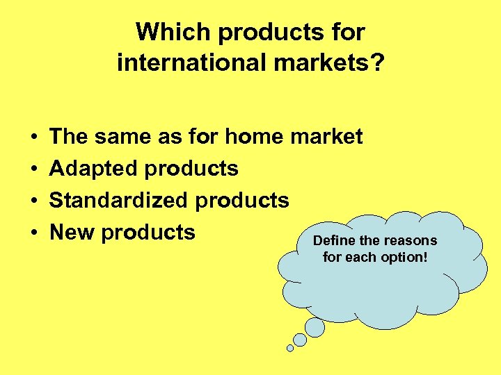 Which products for international markets? • • The same as for home market Adapted
