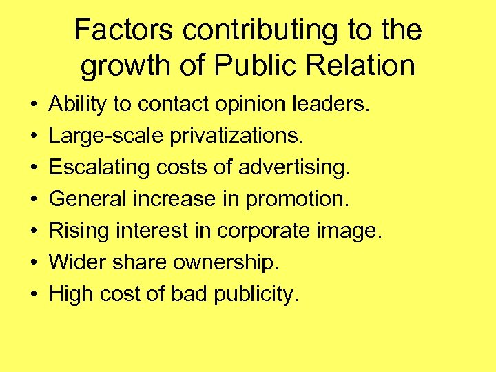 Factors contributing to the growth of Public Relation • • Ability to contact opinion