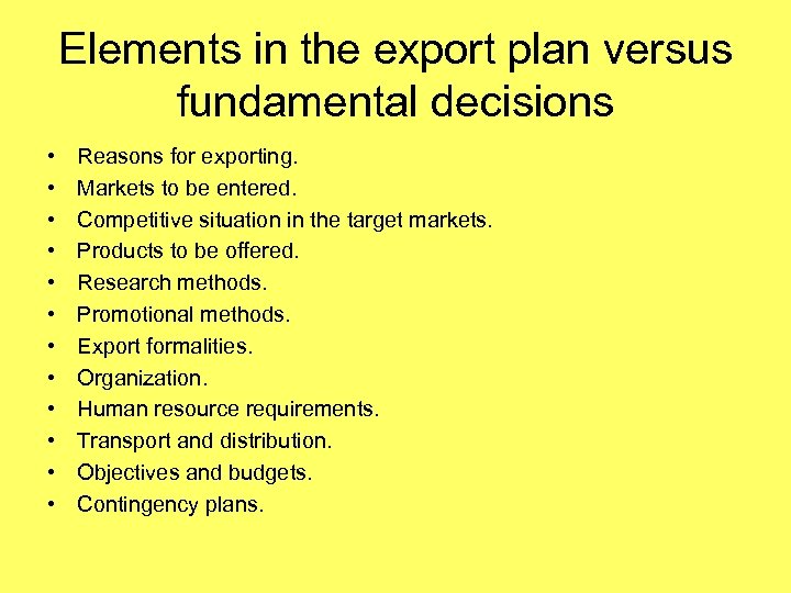 Elements in the export plan versus fundamental decisions • • • Reasons for exporting.