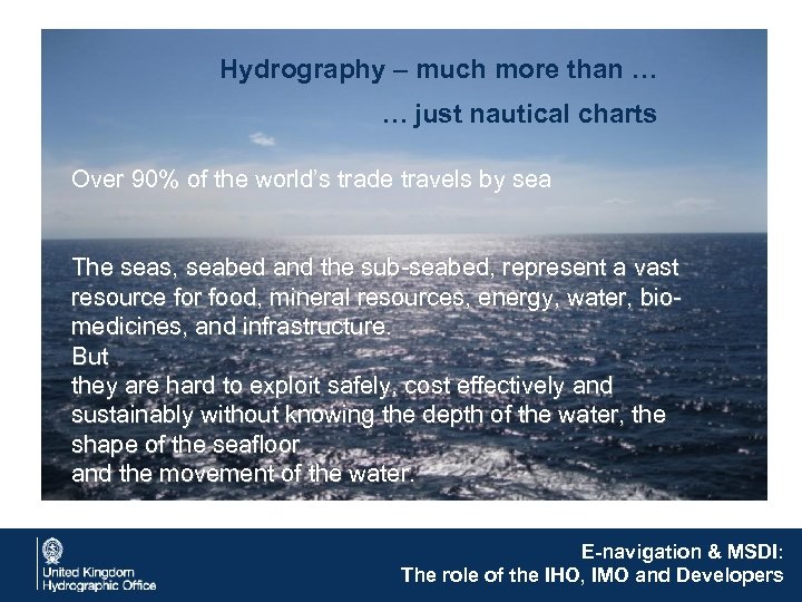 Hydrography – much more than … … just nautical charts Over 90% of the
