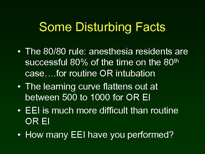 Some Disturbing Facts • The 80/80 rule: anesthesia residents are successful 80% of the