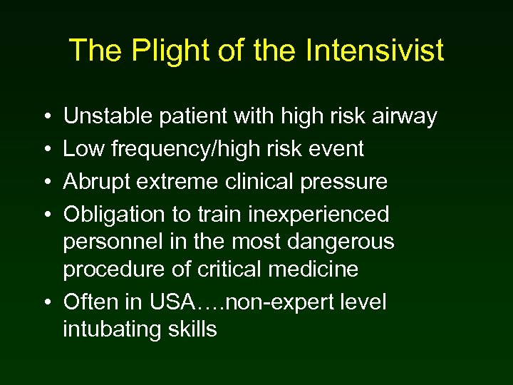 The Plight of the Intensivist • • Unstable patient with high risk airway Low