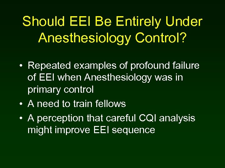 Should EEI Be Entirely Under Anesthesiology Control? • Repeated examples of profound failure of
