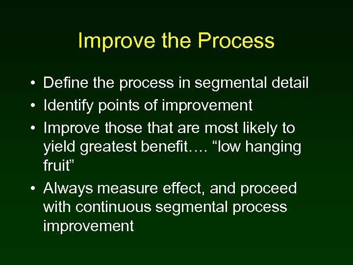 Improve the Process • Define the process in segmental detail • Identify points of