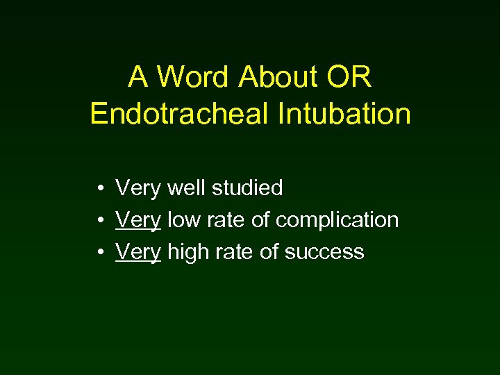 A Word About OR Endotracheal Intubation • Very well studied • Very low rate