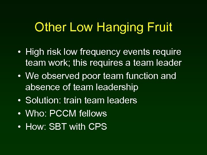 Other Low Hanging Fruit • High risk low frequency events require team work; this