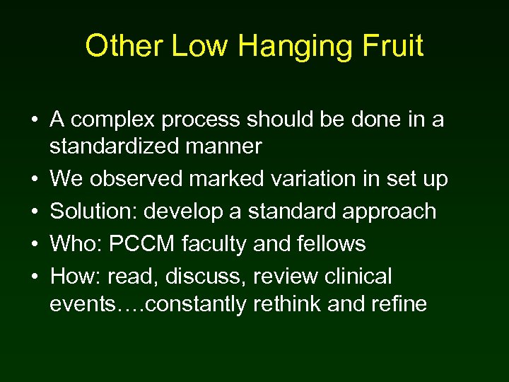 Other Low Hanging Fruit • A complex process should be done in a standardized