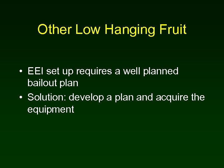 Other Low Hanging Fruit • EEI set up requires a well planned bailout plan