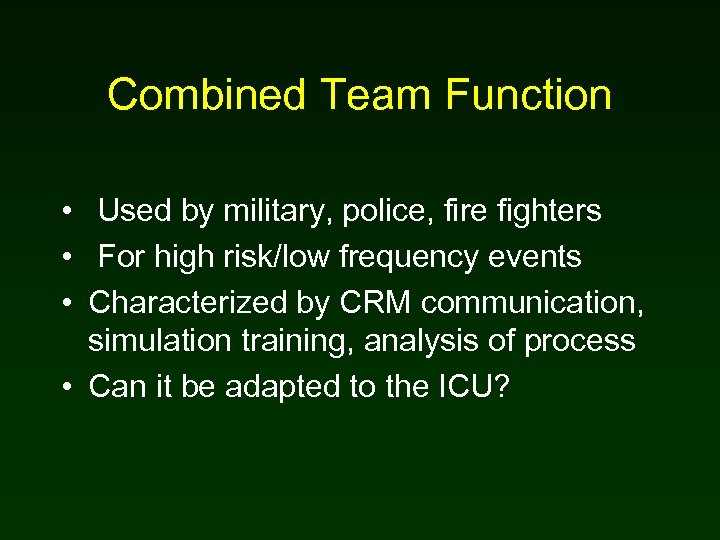 Combined Team Function • Used by military, police, fire fighters • For high risk/low