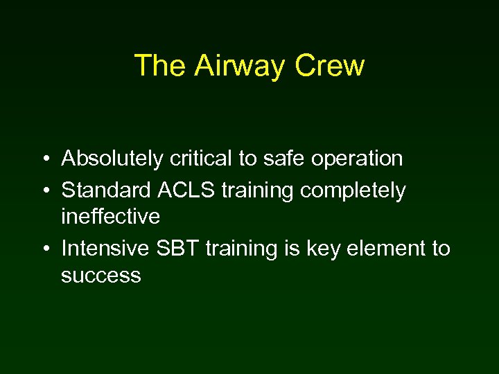 The Airway Crew • Absolutely critical to safe operation • Standard ACLS training completely