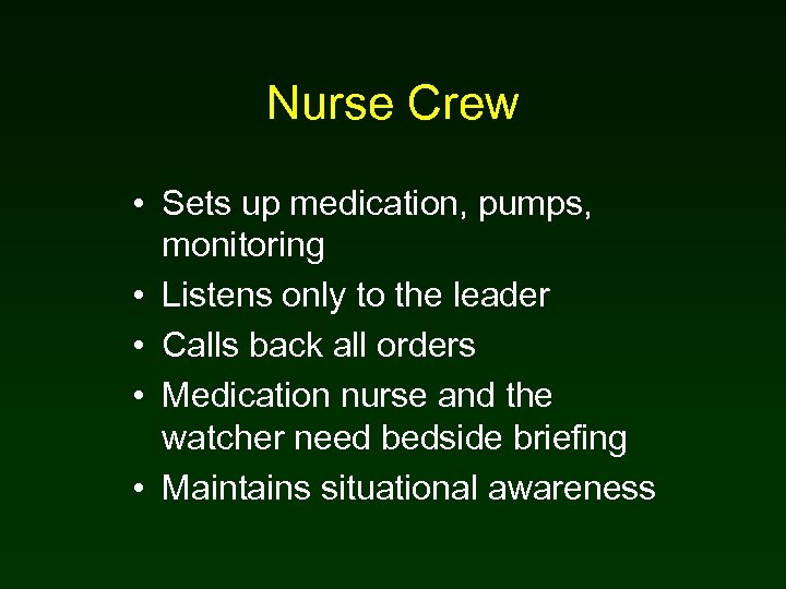 Nurse Crew • Sets up medication, pumps, monitoring • Listens only to the leader