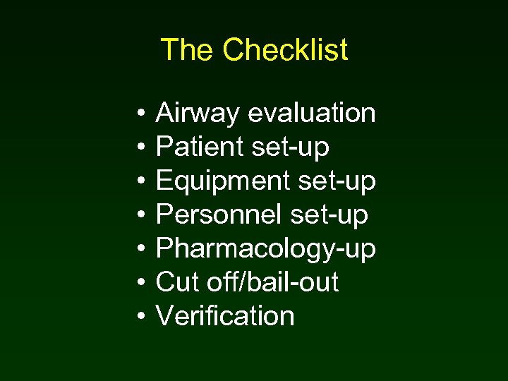 The Checklist • • Airway evaluation Patient set-up Equipment set-up Personnel set-up Pharmacology-up Cut