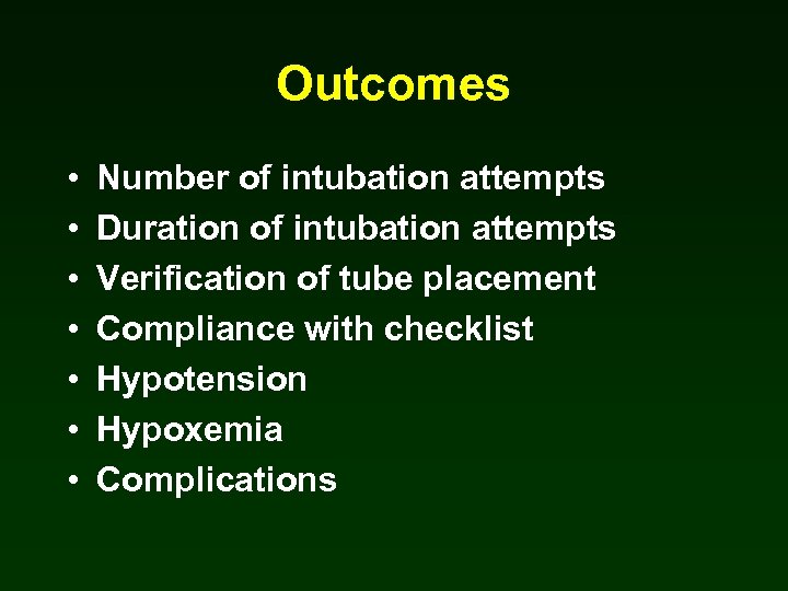 Outcomes • • Number of intubation attempts Duration of intubation attempts Verification of tube