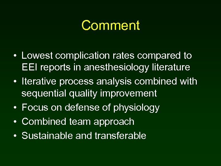 Comment • Lowest complication rates compared to EEI reports in anesthesiology literature • Iterative