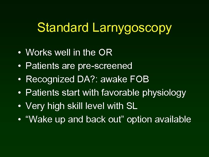 Standard Larnygoscopy • • • Works well in the OR Patients are pre-screened Recognized