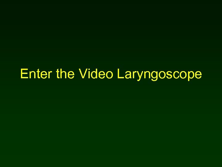 Enter the Video Laryngoscope 