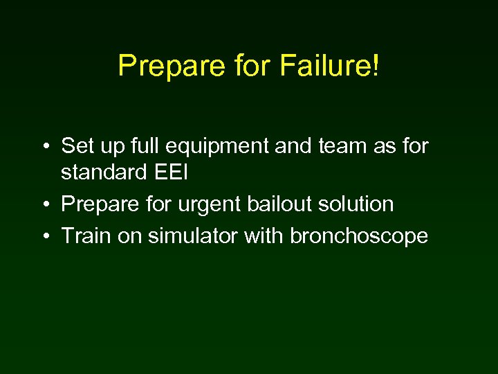 Prepare for Failure! • Set up full equipment and team as for standard EEI