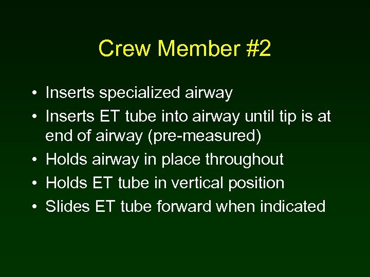 Crew Member #2 • Inserts specialized airway • Inserts ET tube into airway until