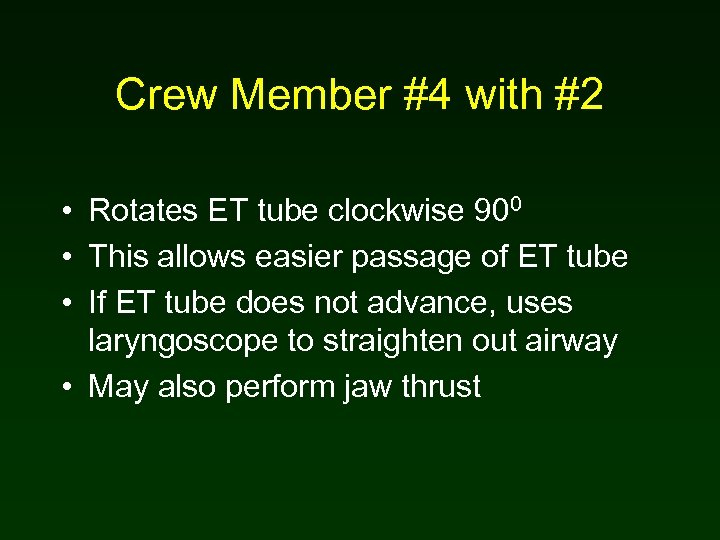Crew Member #4 with #2 • Rotates ET tube clockwise 900 • This allows