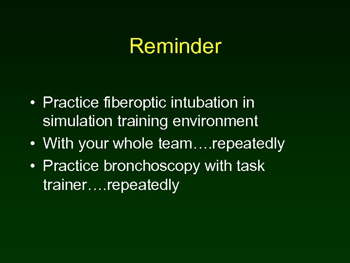 Reminder • Practice fiberoptic intubation in simulation training environment • With your whole team….