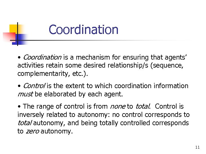 Coordination • Coordination is a mechanism for ensuring that agents’ activities retain some desired