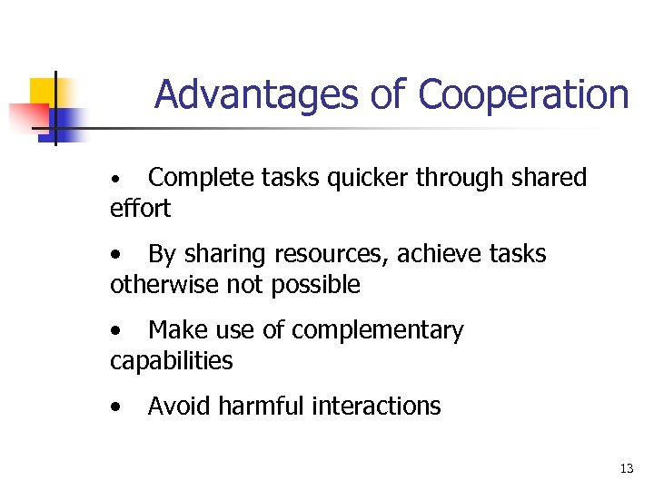 Advantages of Cooperation Complete tasks quicker through shared effort • • By sharing resources,