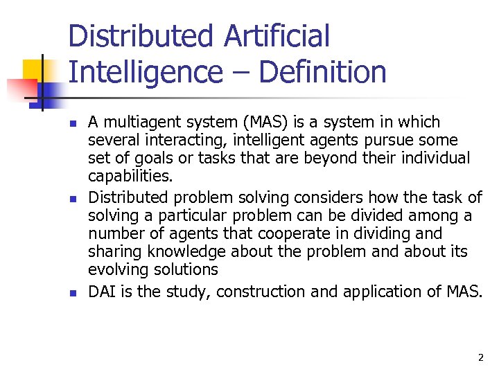 Distributed Artificial Intelligence – Definition n A multiagent system (MAS) is a system in