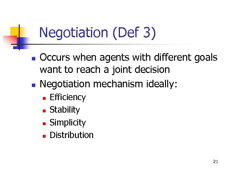 Negotiation (Def 3) n n Occurs when agents with different goals want to reach
