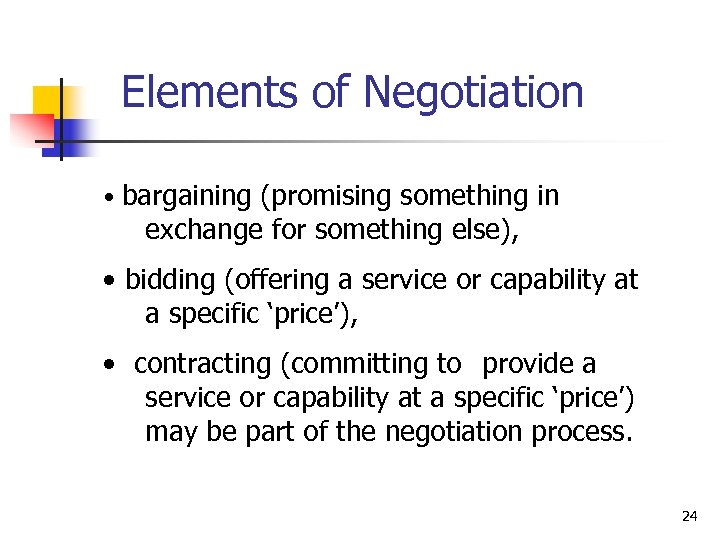 Elements of Negotiation • bargaining (promising something in exchange for something else), • bidding
