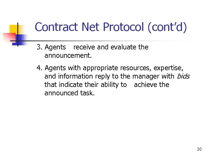 Contract Net Protocol (cont’d) 3. Agents receive and evaluate the announcement. 4. Agents with