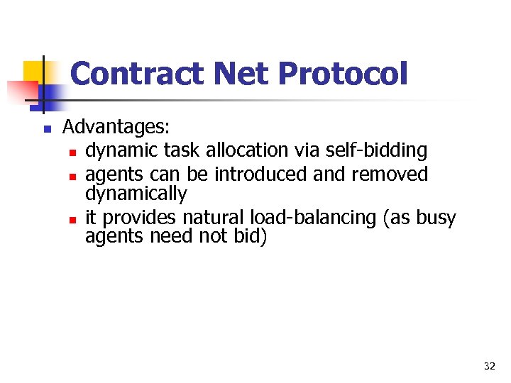 Contract Net Protocol n Advantages: n dynamic task allocation via self-bidding n agents can
