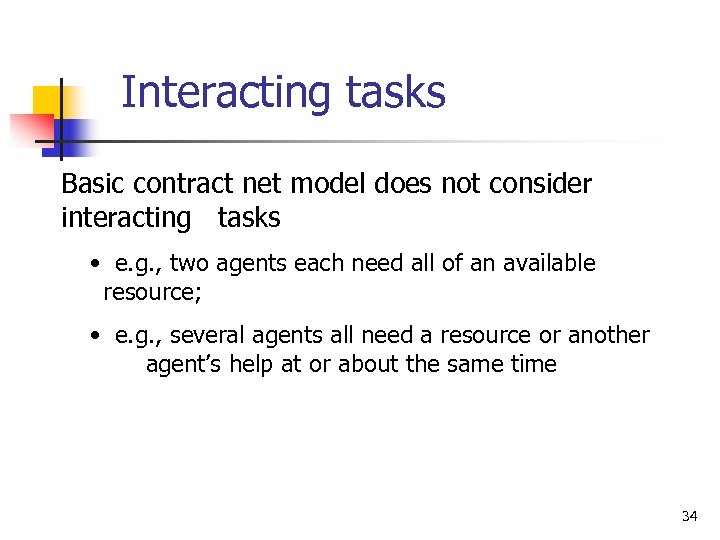 Interacting tasks Basic contract net model does not consider interacting tasks • e. g.