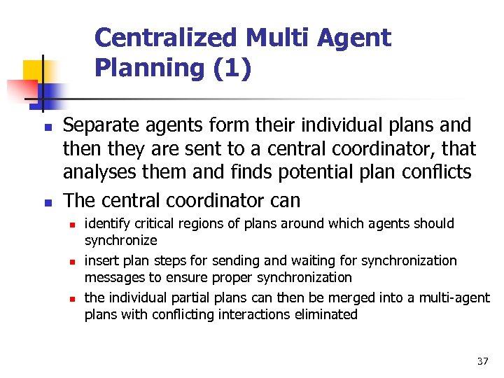 Centralized Multi Agent Planning (1) n n Separate agents form their individual plans and