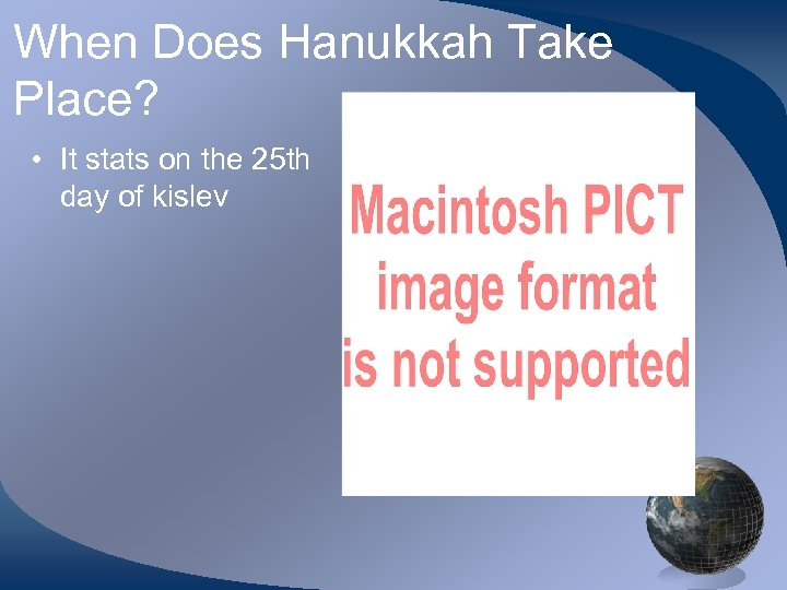 When Does Hanukkah Take Place? • It stats on the 25 th day of