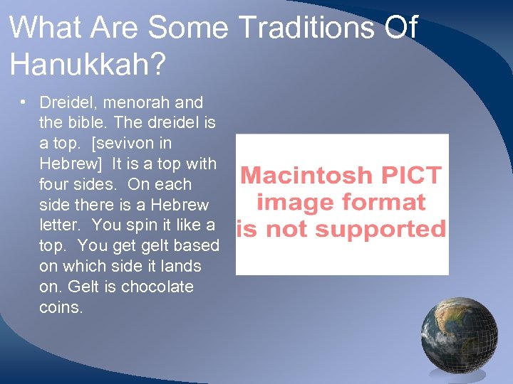 What Are Some Traditions Of Hanukkah? • Dreidel, menorah and the bible. The dreidel