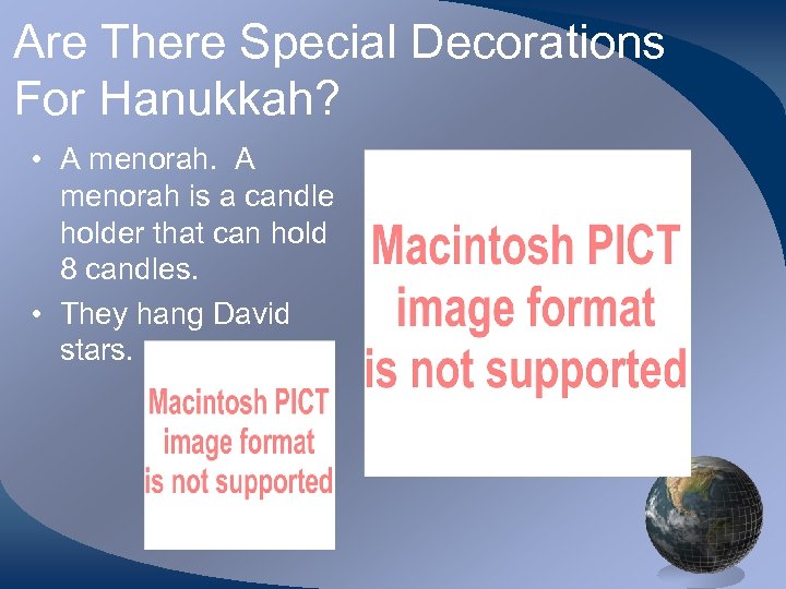 Are There Special Decorations For Hanukkah? • A menorah is a candle holder that