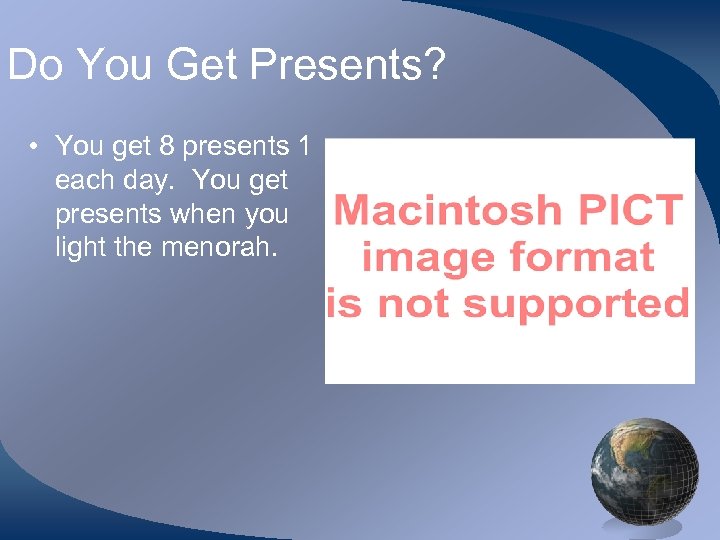 Do You Get Presents? • You get 8 presents 1 each day. You get