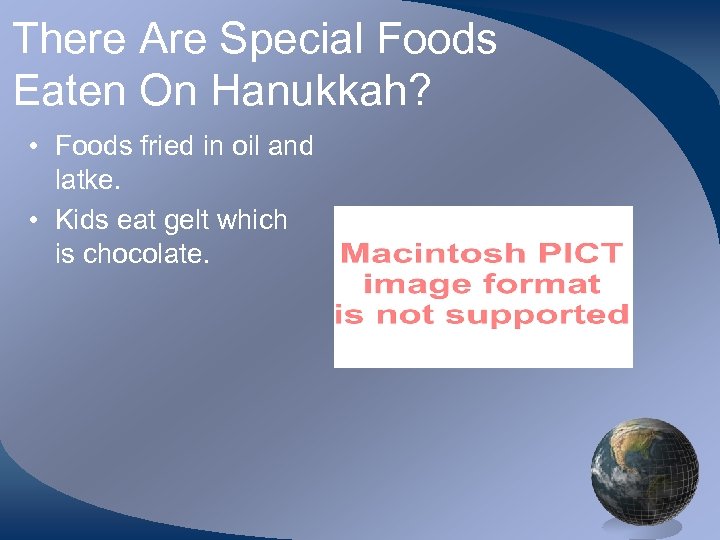 There Are Special Foods Eaten On Hanukkah? • Foods fried in oil and latke.