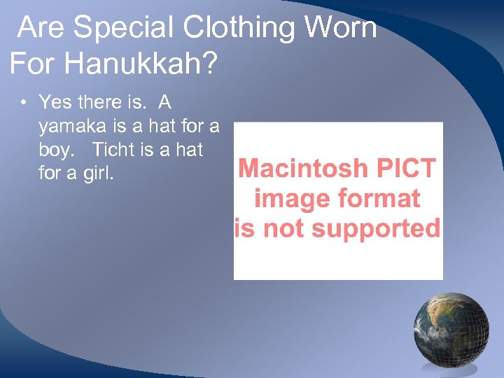Are Special Clothing Worn For Hanukkah? • Yes there is. A yamaka is a